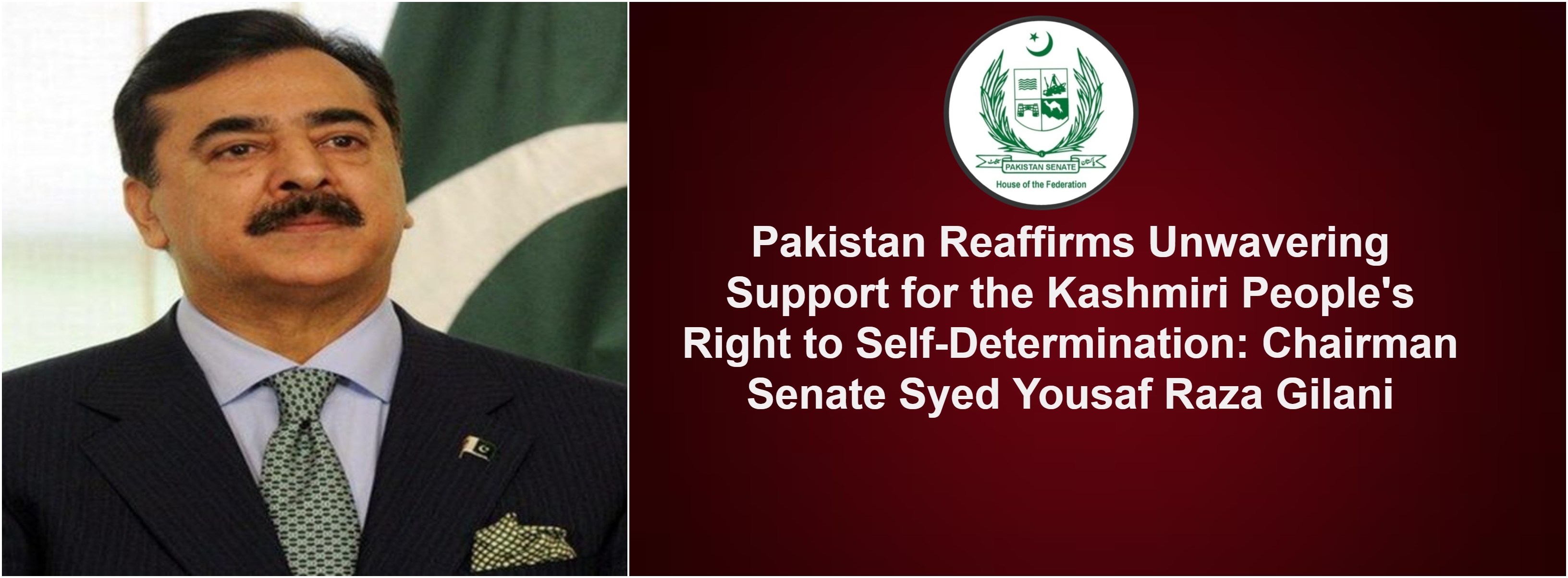 Pakistan Reaffirms Unwavering Support for the Kashmiri People's Right to Self-Determination: Chairman Senate Syed Yousaf Raza Gilani